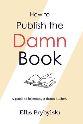 How to Publish the Damn Book