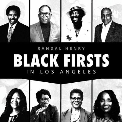 Black Firsts in Los Angeles: Encyclopedia of Extraordinary Achievements by Black Angelenos