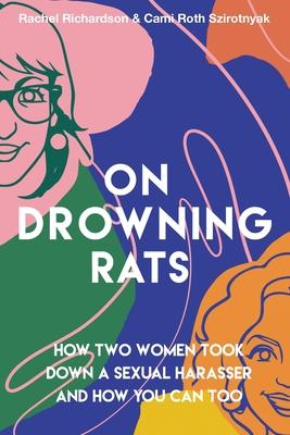 On Drowning Rats: How Two Women Took Down a Sexual Harasser and How You Can Too