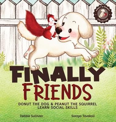 Finally Friends: Donut the Dog & Peanut the Squirrel Learn Social Skills