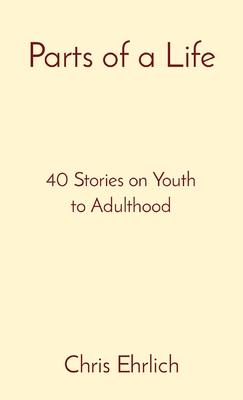 Parts of a Life: 40 Stories on Youth to Adulthood