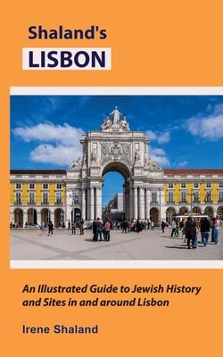 Shaland's Lisbon: An Illustrated Guide to Jewish History and Sites in and around Lisbon