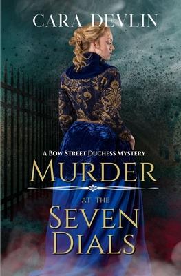 Murder at the Seven Dials: A Bow Street Duchess Mystery (A Romantic Regency Historical Mystery)