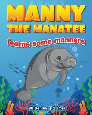 Manny the Manatee Learns Some Manners: Children's Illustrated Storybook Teaching Importance of Manners and Politeness - Ages 4-8