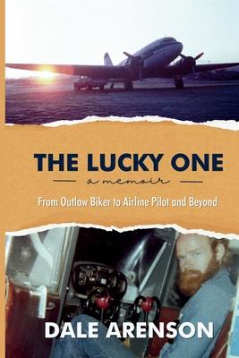 The Lucky One, a memoir, From Outlaw Biker to Airline Pilot and Beyond