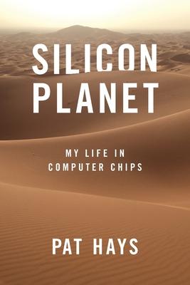 Silicon Planet: My Life in Computer Chips