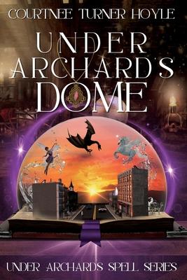 Under Archard's Dome: Under Archard's Spell Series, Book 1