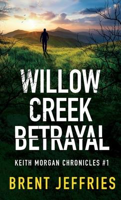 Willow Creek Betrayal: Keith Morgan Chronicles #1