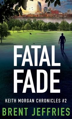 Fatal Fade: Keith Morgan Chronicles #2