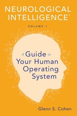 Neurological Intelligence Volume 1: A Guide to Your Human Opertaing System