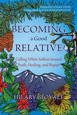 Becoming a Good Relative: Calling White Settlers Toward Truth, Healing, and Repair