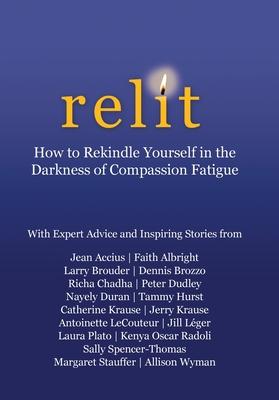 Relit: How to Rekindle Yourself in the Darkness of Compassion Fatigue