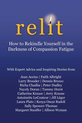 Relit: How to Rekindle Yourself in the Darkness of Compassion Fatigue