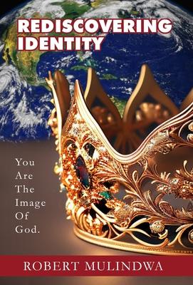 Rediscovering Identity: You Are The Image Of God.