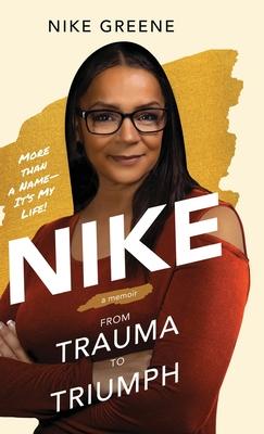 Nike, More Than a Name It's My Life: From Trauma to Triumph