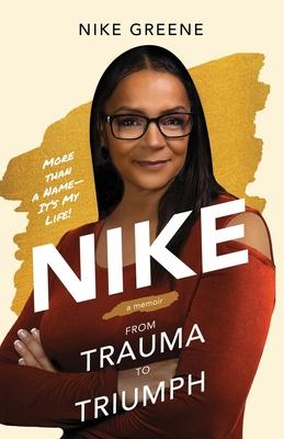 Nike, More Than a Name It's My Life: From Trauma to Triumph