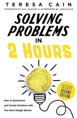 Solving Problems in 2 Hours: How to Brainstorm and Create Solutions with Two Hour Design Sprints