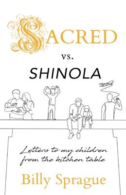 Sacred vs. Shinola: Letter to my children from the kitchen table Subscription