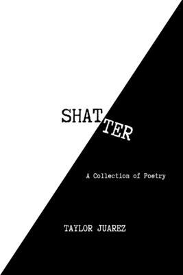 Shatter: A Collection of Poetry