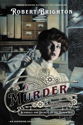 A Murder in Ashwood: Scandals and Secrets in the Gilded Age