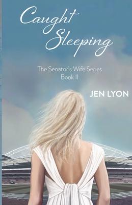 Caught Sleeping: The Senator's Wife Series Book II