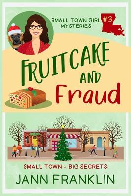 Fruitcake and Fraud: Book 3 of The Small Town Girl Mysteries