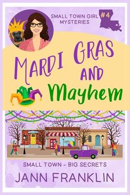 Mardi Gras and Mayhem: Book 4 of the Small Town Girl series