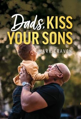Dads, Kiss Your Sons by Mark Craven, Hardcover - DiscountMags.com