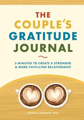 The Couple's Gratitude Journal: 5 Minutes to Create a Stronger and More Fulfilling Relationship