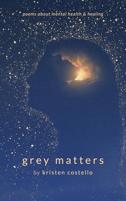 Grey Matters: Poems About Mental Health and Healing