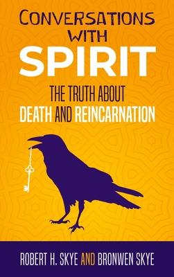 Conversations With Spirit: The Truth About Death and Reincarnation