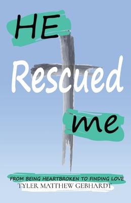 He Rescued Me: From Being Heartbroken to Finding Love