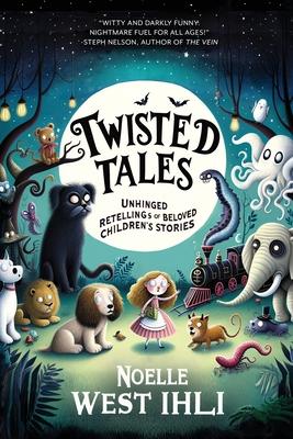 Twisted Tales: Unhinged Retellings of Beloved Children's Stories