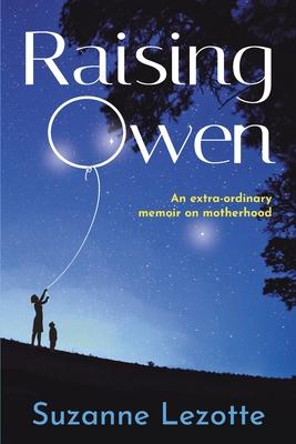 Raising Owen: An Extra-Ordinary Memoir on Motherhood