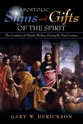 Apostolic Signs and Gifts of the Spirit: The Cessation of Miracle Workers During the First Century