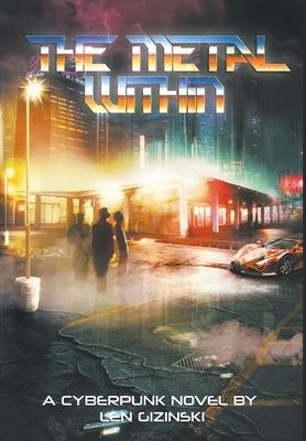 The Metal Within: A Cyberpunk Novel