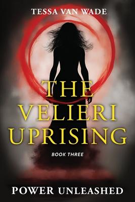 Power Unleashed: Book Three of The Velieri Uprising