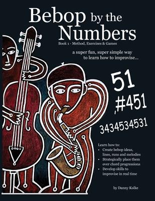 Bebop by the Numbers: A Super Fun, Super Simple Way to Learn How to Improvise