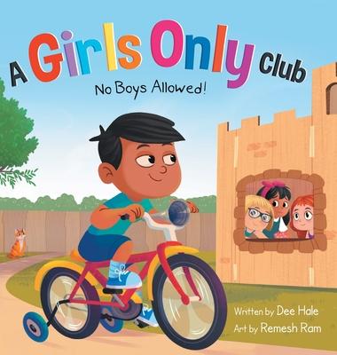 A Girls Only Club - No Boys Allowed: A Children's Picture Book About Inclusion, Friendship, and Kindness