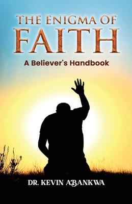 The Enigma of Faith: A Believer's Handbook