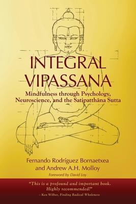 Integral Vipassana: Mindfulness through Psychology, Neuroscience and the Satipatth&#257;na Sutta - 2023 EDITION