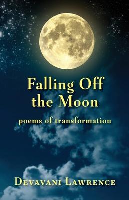 Falling Off The Moon: poems of transformation