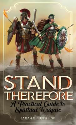 Stand Therefore: A Practical Guide to Spiritual Warfare