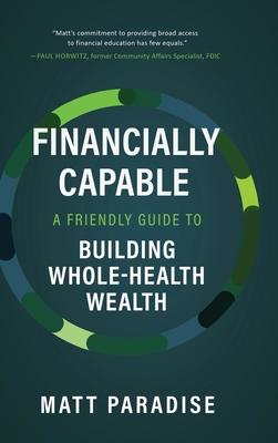 Financially Capable: A Friendly Guide to Building Whole-Health Wealth