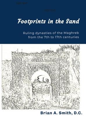 Footprints in the Sand: Ruling Dynasties of the Maghreb from the 7th to 17th centuries