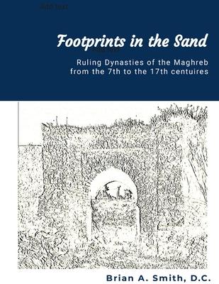 Footprints in the Sand: Ruling Dynasties of the Maghreb from the 7th to 17th centuries