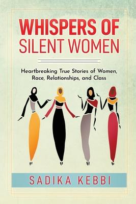 Whispers of Silent Women: Heartbreaking True Stories of Women, Race, Relationships, and Class