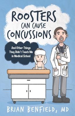 Roosters Can Cause Concussions: And Other Things They Didn't Teach Me In Medical School