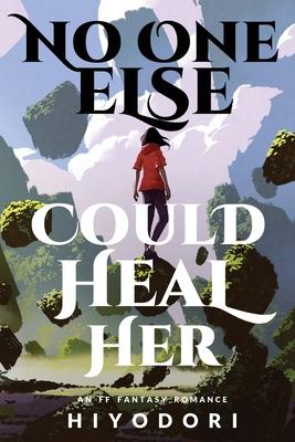 No One Else Could Heal Her: An FF Fantasy Romance