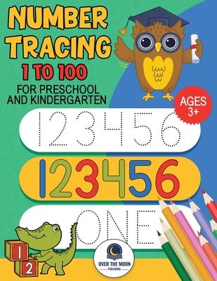 Tracing Numbers 1 to100 for Preschool and Kindergarten: Number practice workbook to learn numbers from 1 to 100 and pen control activity book for kids